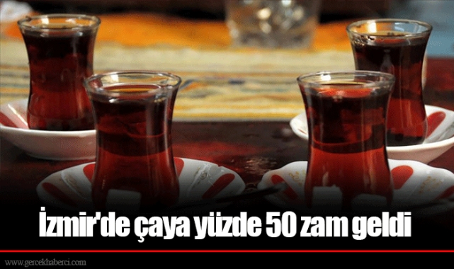 İzmir'de çaya yüzde 50 zam geldi