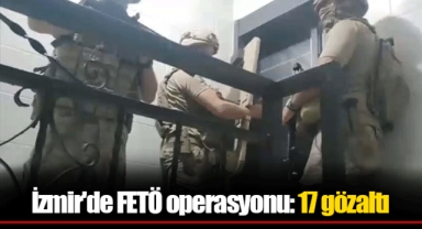İzmir'de FETÖ operasyonu: 17 gözaltı