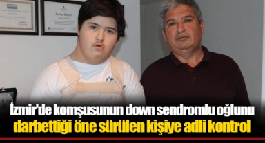 İzmir'de komşusunun down sendromlu oğlunu darbettiği öne sürülen kişiye adli kontrol
