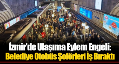 İzmir'de Ulaşıma Eylem Engeli: Belediye Otobüs Şoförleri İş Bıraktı
