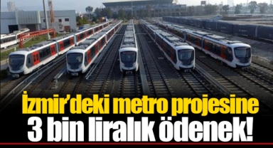 İzmir’deki metro projesine 3 bin liralık ödenek!