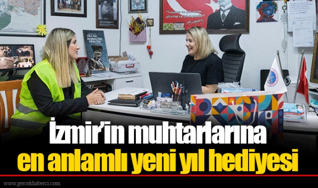 İzmir’in muhtarlarına en anlamlı yeni yıl hediyesi