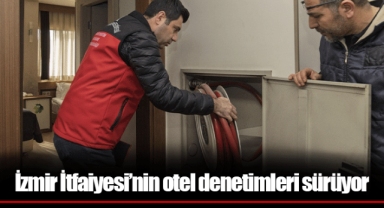 İzmir İtfaiyesi’nin otel denetimleri sürüyor