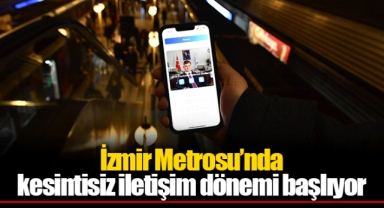 İzmir Metrosu’nda kesintisiz iletişim dönemi başlıyor
