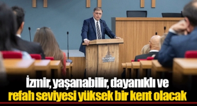 İzmir, yaşanabilir, dayanıklı ve refah seviyesi yüksek bir kent olacak