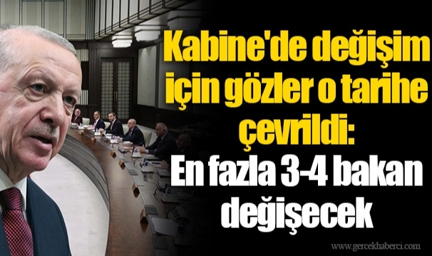 Kabine'de değişim için gözler o tarihe çevrildi: En fazla 3-4 bakan değişecek
