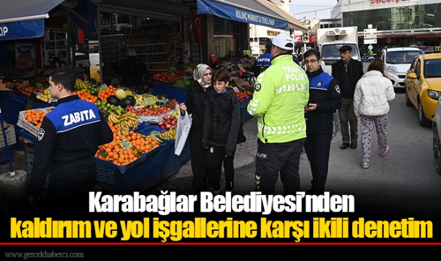 Karabağlar Belediyesi’nden kaldırım ve yol işgallerine karşı ikili denetim