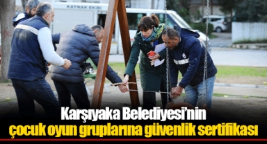 Karşıyaka Belediyesi’nin çocuk oyun gruplarına güvenlik sertifikası