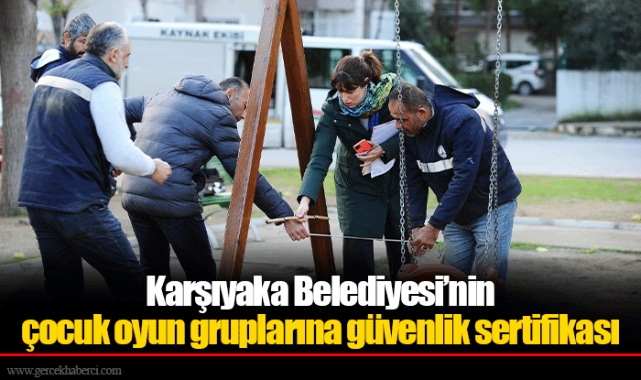Karşıyaka Belediyesi’nin çocuk oyun gruplarına güvenlik sertifikası