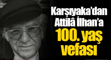 Karşıyaka’dan Attilâ İlhan’a 100. yaş vefası