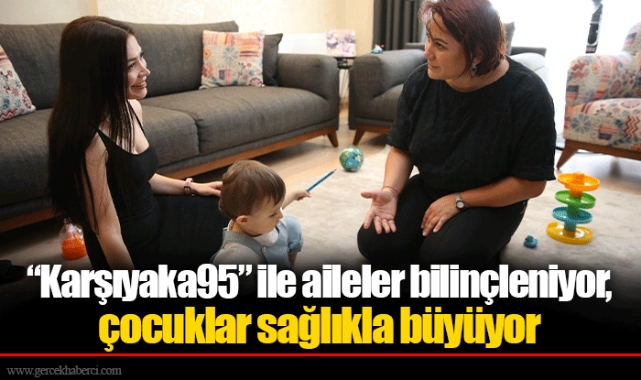 “Karşıyaka95” ile aileler bilinçleniyor, çocuklar sağlıkla büyüyor