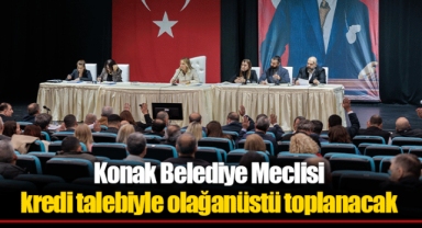 Konak Belediye Meclisi kredi talebiyle olağanüstü toplanacak