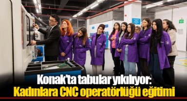 Konak’ta tabular yıkılıyor: Kadınlara CNC operatörlüğü eğitimi