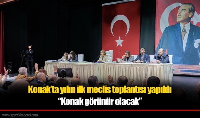 Konak’ta yılın ilk meclis toplantısı yapıldı