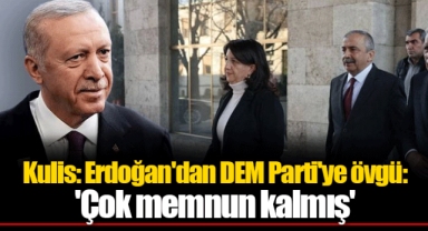 Kulis: Erdoğan'dan DEM Parti'ye övgü: 'Çok memnun kalmış'