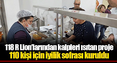 118 R Lion’larından kalpleri ısıtan proje | 110 kişi için iyilik sofrası kuruldu
