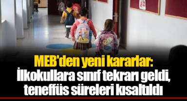 MEB'den yeni kararlar: İlkokullara sınıf tekrarı geldi, teneffüs süreleri kısaltıldı