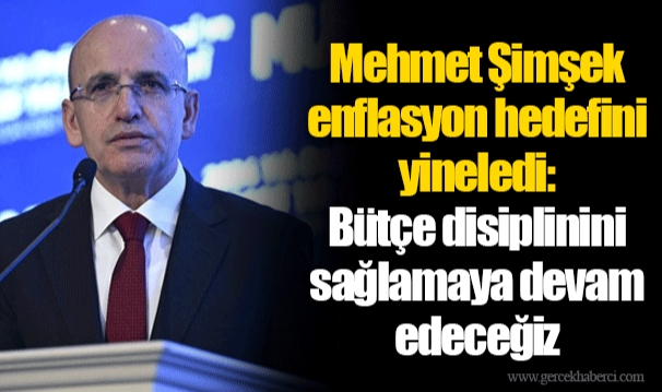 Mehmet Şimşek enflasyon hedefini yineledi: Bütçe disiplinini sağlamaya devam edeceğiz