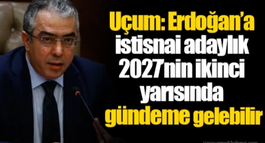 Mehmet Uçum: Erdoğan’a istisnai adaylık 2027’nin ikinci yarısında gündeme gelebilir