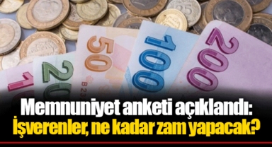 Memnuniyet anketi açıklandı: İşverenler, ne kadar zam yapacak?