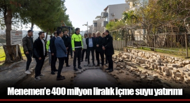 Menemen’e 400 milyon liralık içme suyu yatırımı
