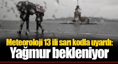 Meteoroloji 13 ili sarı kodla uyardı: Yağmur bekleniyor