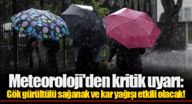 Meteoroloji'den kritik uyarı: Gök gürültülü sağanak ve kar yağışı etkili olacak!