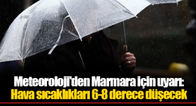 Meteoroloji'den Marmara için uyarı: Hava sıcaklıkları 6-8 derece düşecek