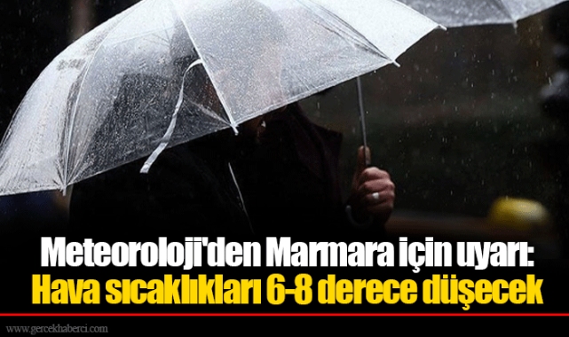 Meteoroloji'den Marmara için uyarı: Hava sıcaklıkları 6-8 derece düşecek