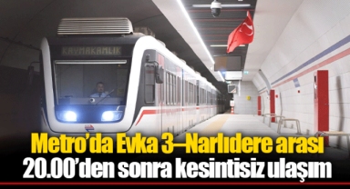 Metro’da Evka 3–Narlıdere arası 20.00’den sonra kesintisiz ulaşım