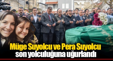 Müge Suyolcu ve Pera Suyolcu son yolculuğuna uğurlandı