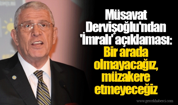 Müsavat Dervişoğlu'ndan 'İmralı' açıklaması: Bir arada olmayacağız, müzakere etmeyeceğiz