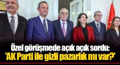 Özel görüşmede açık açık sordu: 'AK Parti ile gizli pazarlık mı var?'