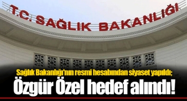 Sağlık Bakanlığı'nın resmi hesabından siyaset yapıldı; Özgür Özel hedef alındı!