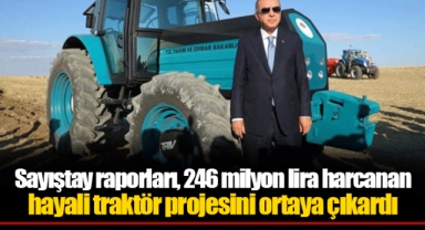 Sayıştay raporları, 246 milyon lira harcanan hayali traktör projesini ortaya çıkardı
