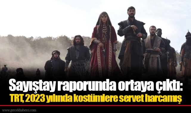 Sayıştay raporunda ortaya çıktı: TRT, 2023 yılında kostümlere servet harcamış