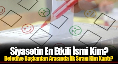 Siyasetin En Etkili İsmi Kim? Belediye Başkanları Arasında İlk Sırayı Kim Kaptı?