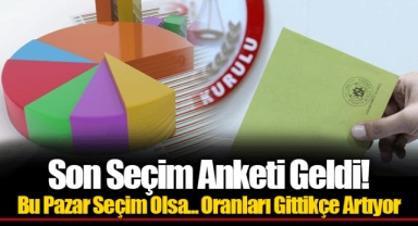 Son Seçim Anketi Geldi! Bu Pazar Seçim Olsa... Oranları Gittikçe Artıyor