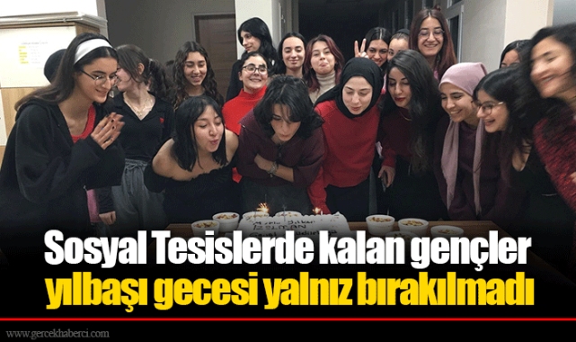 Sosyal Tesislerde kalan gençler yılbaşı gecesi yalnız bırakılmadı