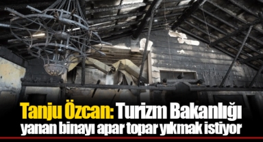 Tanju Özcan: Turizm Bakanlığı yanan binayı apar topar yıkmak istiyor