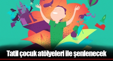 Tatil çocuk atölyeleri ile şenlenecek