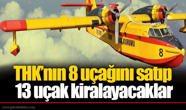 THK’nın 8 uçağını satıp 13 uçak kiralayacaklar
