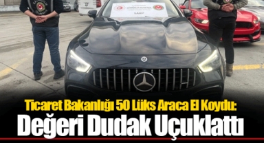 Ticaret Bakanlığı 50 Lüks Araca El Koydu: Değeri Dudak Uçuklattı