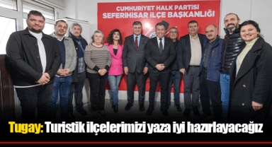 Tugay: Turistik ilçelerimizi yaza iyi hazırlayacağız