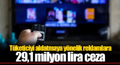Tüketiciyi aldatmaya yönelik reklamlara 29,1 milyon lira ceza