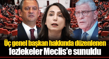 Üç genel başkan hakkında düzenlenen fezlekeler Meclis'e sunuldu