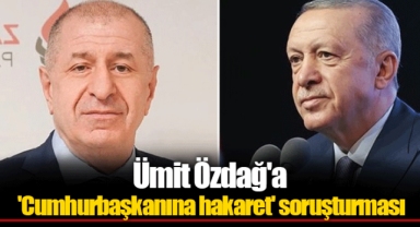 Ümit Özdağ'a 'Cumhurbaşkanına hakaret' soruşturması