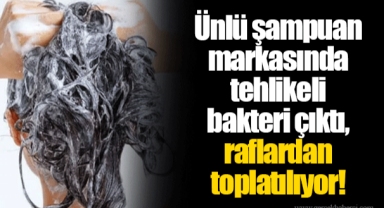 Ünlü şampuan markasında tehlikeli bakteri çıktı, raflardan toplatılıyor!