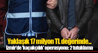 Yaklaşık 17 milyon TL değerinde... İzmir’de 'kaçakçılık' operasyonu: 2 tutuklama