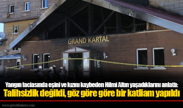 Yangın faciasında eşini ve kızını kaybeden Hilmi Altın yaşadıklarını anlattı: Talihsizlik değildi, Göz göre göre bir katliam yapıldı